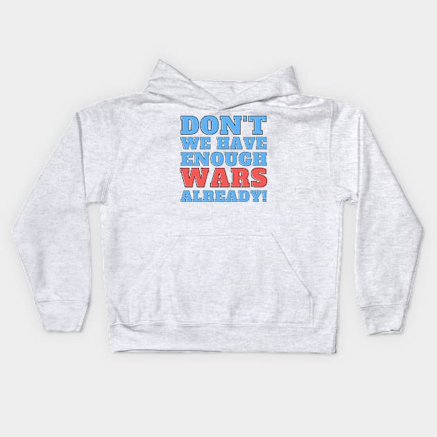 Don't we have enough wars already! Kids Hoodie by Josh Diaz Villegas